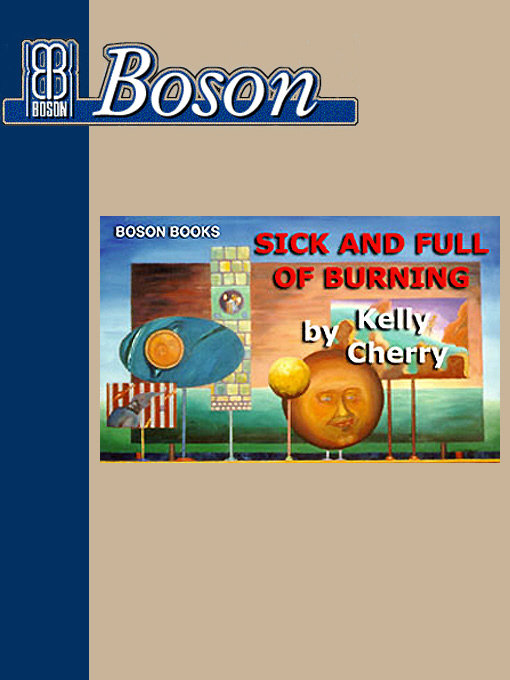 Title details for Sick and Full of Burning by Kelly Cherry - Available